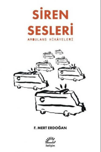 Siren Sesleri - Ambulans Hikayeleri | F. Mert Erdoğan | İletişim Yayın