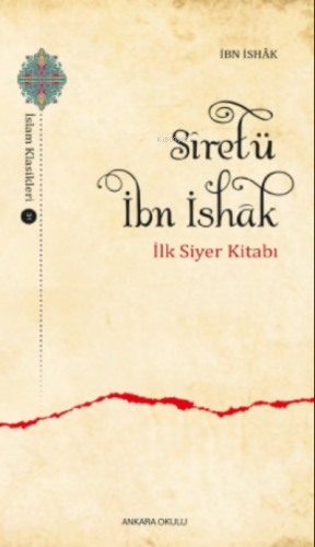 Sîretü İbn İshâk;İlk Siyer Kitabı | İbn İshak | Ankara Okulu Yayınları