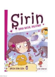 Şirin - Bana Masal Anlatma | Birsen Ekim Özen | Timaş Çocuk