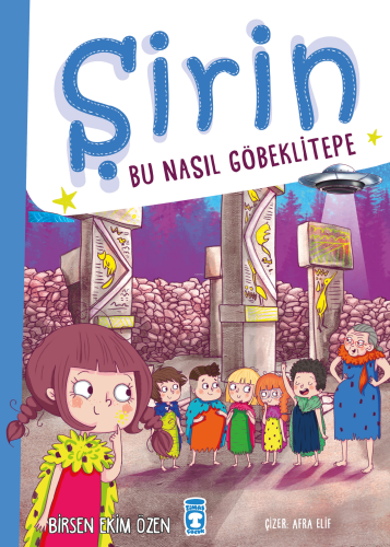 Şirin - Bu Nasıl Göbeklitepe | Birsen Ekim Özen | Timaş Çocuk