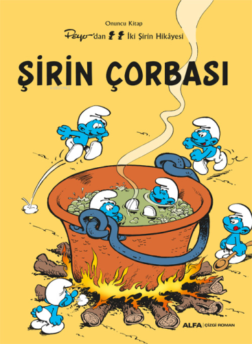 Şirin Çorbası;Peyo’dan İki Şirin Hikâyesi | Helin Çakır | Alfa Basım Y