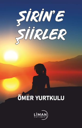 Şirin’e Şiirler | Ömer Yurtkulu | Liman Yayınevi