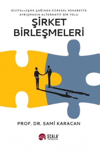 Şirket Birleşmeleri;Dijitalleşme Çağında Küresel Rekabette Ayrışmanın 