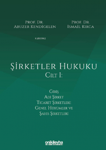 Şirketler Hukuku - Cilt I | Abuzer Kendigelen | On İki Levha Yayıncılı