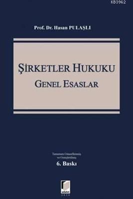 Şirketler Hukuku - Genel Esaslar | Hasan Pulaşlı | Adalet Yayınevi