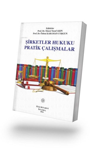 Şirketler Hukuku Pratik Çalışmalar | Murat Yusuf Akın | Filiz Kitabevi