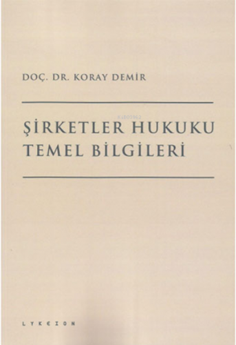 Şirketler Hukuku Temel Bilgileri | Koray Demir | Lykeion