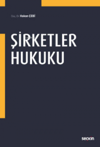 Şirketler Hukuku | Hakan Çebi | Seçkin Yayıncılık