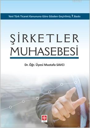 Şirketler Muhasebesi | Mustafa Savcı | Ekin Kitabevi Yayınları