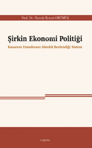 Şirkin Ekonomi Politiği;Kazanım Umudunun Sürekli Beslendiği Sistem | N