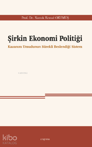 Şirkin Ekonomi Politiği;Kazanım Umudunun Sürekli Beslendiği Sistem | N