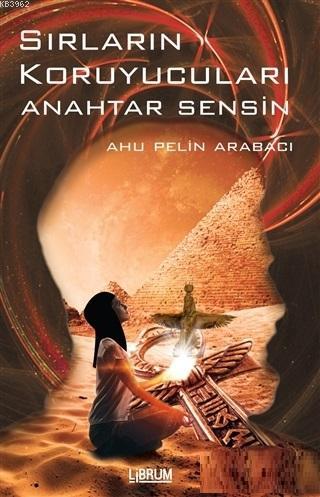 Sırların Koruyucuları; Anahtar Sensin | Ahu Pelin Arabacı | Librum Kit