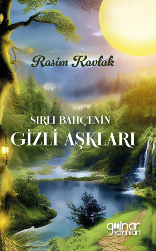 Sırlı Bahçenin Gizli Aşkları | Rasim Kavlak | Gülnar Yayınları