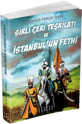 Sırlı Çeri Teşkilatı ve İstanbul’un Fethi | Ömer Faruk İspir | Mahzen 