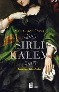 Sırlı Kalem; Bezmiâlem Valide Sultan | Mine Sultan Ünver | Mona Kitap