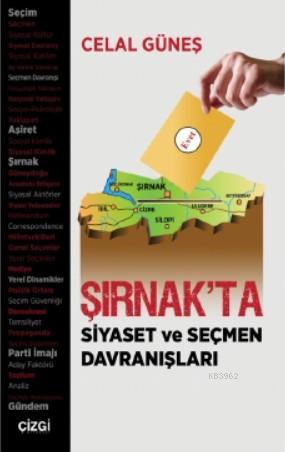 Şırnak'ta Siyaset ve Seçmen Davranışları | Celal Güneş | Çizgi Kitabev