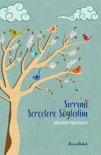 Sırrımı Serçelere Söyledim | Abdullah Harmancı | BeyazBulut Kitap