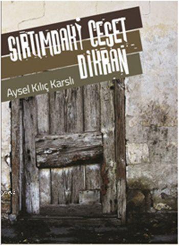 Sırtımdaki Ceset Dikran | Aysel Kılıç Karslı | La Kitap