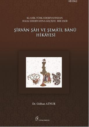 Şirvan Şah ve Şema'il Banu Hikayesi | Gülhan Atnur | Fenomen Yayıncılı