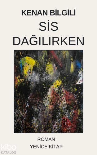 Sis Dağılırken | Kenan Bilgili | Yenice Kitap