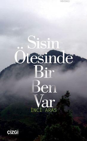 Sisin Ötesinde Bir Ben Var | İnci Aras | Çizgi Kitabevi