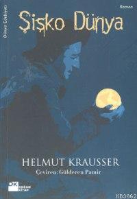 Şişko Dünya | Helmut Krausser | Doğan Kitap