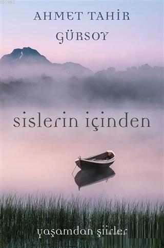 Sislerin İçinden; Yaşamdan Şiirler | Ahmet Tahir Gürsoy | Cinius Yayın