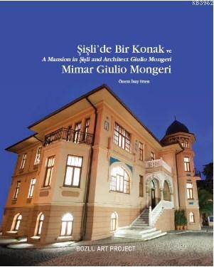 Şişli'de Bir Konak ve Mimar Giulio Mongeri / A Mansion in Şişli and Ar