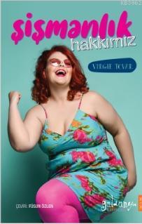 Şişmanlık Hakkımız | Virgie Tovar | Güldünya Yayınları