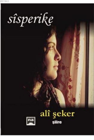 Sisperike | Ali Şeker | Na Yayınları / Weşanen Na