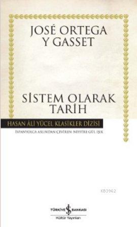 Sistem Olarak Tarih (Ciltli) | José Ortega Y Gasset | Türkiye İş Banka