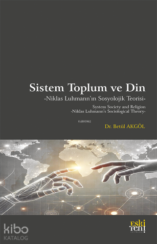 Sistem Toplum ve Din - Niklas Luhmann’ın Sosyolojik Teorisi | Betül Ak