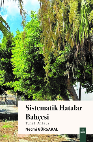 Sİstematik Hatalar Bahçesi;Tuhaf Anlatı | Necmi Gürsakal | Dora Yayınc