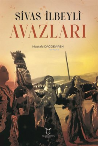 Sivas İlbeyli Avazları | Mustafa Dağdeviren | Akademisyen Kitabevi