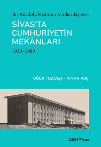 Sivas’ta Cumhuriyetin Mekanları (1930-1980) | Uğur Tuztaşı | YEM Yayın