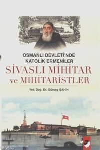 Sivaslı Mihitar ve Mihitaristler; Osmanlı Devleti'nde Katolik Ermenile