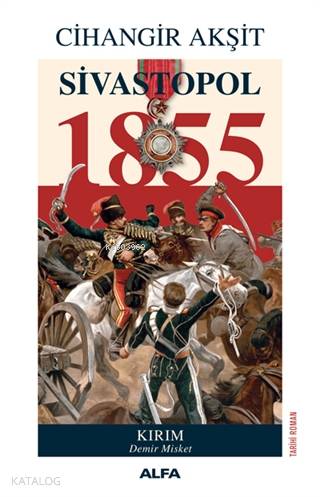 Sivastopol 1855; Kırım Demir Misket | Cihangir Akşit | Alfa Basım Yayı