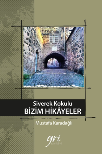 Siverek Kokulu Bizim Hikayeler | Mustafa Karadağlı | Gri Yayınevi