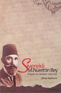 Siverekli M. Nurettin Bey Hayatı ve Yemen Layihası | Yahya Yeşilyurt |