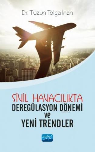 Sivil Havacılıkta Deregülasyon Dönemi ve Yeni Trendler | Tüzün Tolga İ