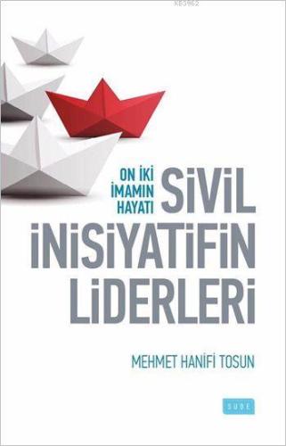 Sivil İnisiyatifin Liderleri; On İiki İmamın Hayatı | Mehmet Hanifi To