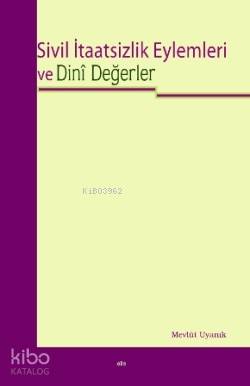 Sivil İtaatsizlik Eylemleri ve Dini Değerler | Mevlüt Uyanık | Elis Ya