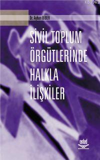 Sivil Toplum Örgütlerinde Halkla İlişkiler | Ayhan Biber | Nobel Yayın