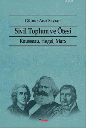 Sivil Toplum ve Ötesi; Rausseau Hegel, Marx | Gülnur Acar Savran | Dip