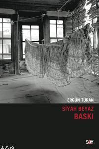 Siyah Beyaz Baskı | Ergün Turan | Say Yayınları