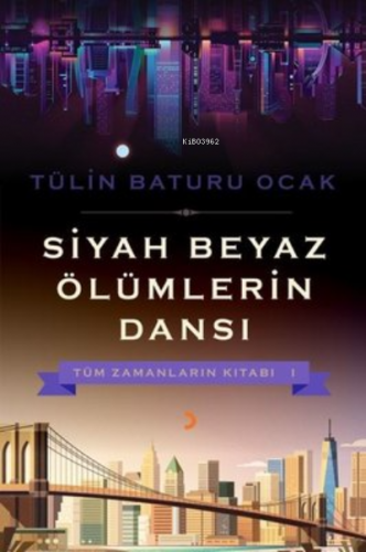 Siyah Beyaz Ölümlerin Dansı ;Tüm Zamanların Kitabı 1 | Tülin Baturu Oc