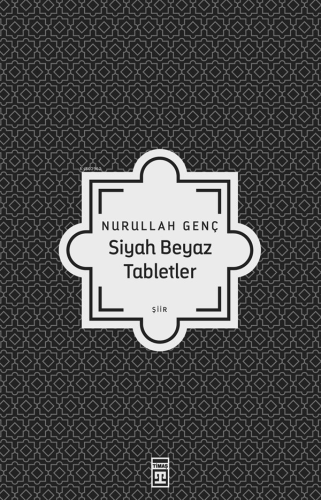 Siyah Beyaz Tabletler | Nurullah Genç | Timaş Yayınları