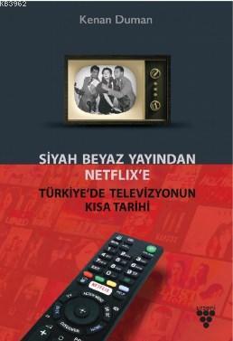 Siyah Beyaz Yayından Netflix'e Türkiye'de Televiyonun Kısa Tarihi | Ke