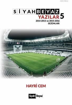 Siyah Beyaz Yazılar 5 2014-2015 ve 2015-2016 Sezonları | Hayri Cem | S