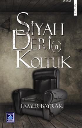 Siyah Deri(n) Koltuk | Tamer Bayrak | Göl Kitap Yayıncılık